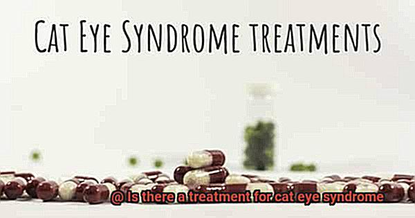 Is there a treatment for cat eye syndrome-3